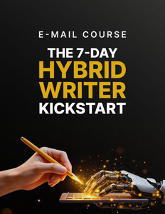 The 7-Day Hybrid Writer Kickstart